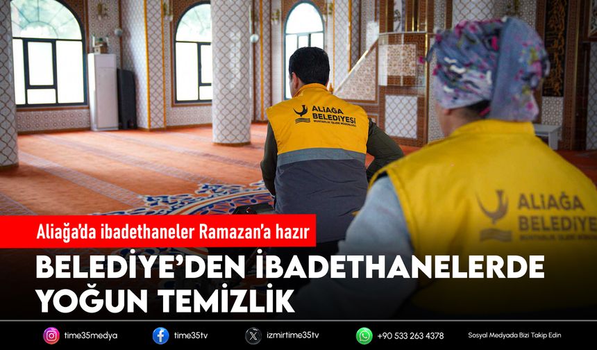 Aliağa’da ibadethaneler Ramazan’a hazır