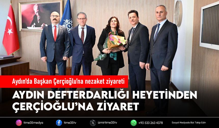 Aydın'da Başkan Çerçioğlu’na nezaket ziyareti
