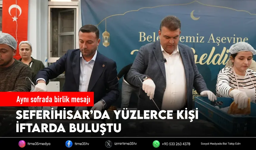 Seferihisar’da Ramazan bereketi: Gönül sofrasında buluştular