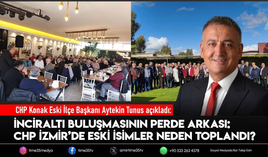 İnciraltı buluşmasının perde arkası: CHP İzmir’de eski isimler neden toplandı?