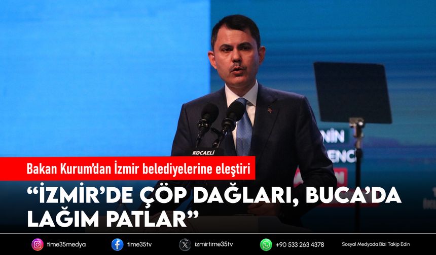 Bakan Kurum’dan İzmir belediyelerine eleştiri