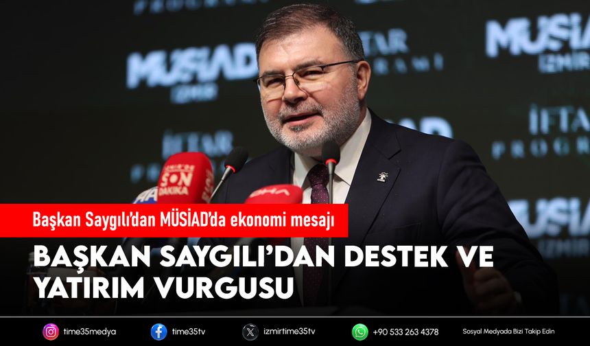 Başkan Saygılı’dan MÜSİAD’da ekonomi mesajı
