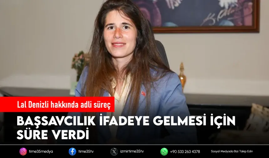 Çeşme Belediye Başkanı Lal Denizli ifadeye çağrıldı