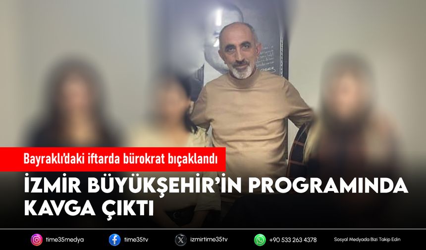 Bayraklı’daki iftarda bürokrat bıçaklandı