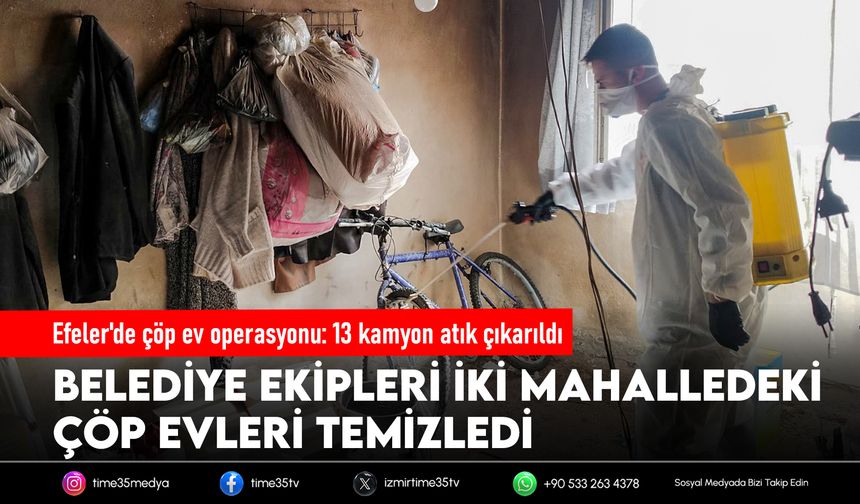 Efeler'de çöp ev operasyonu: 13 kamyon atık çıkarıldı