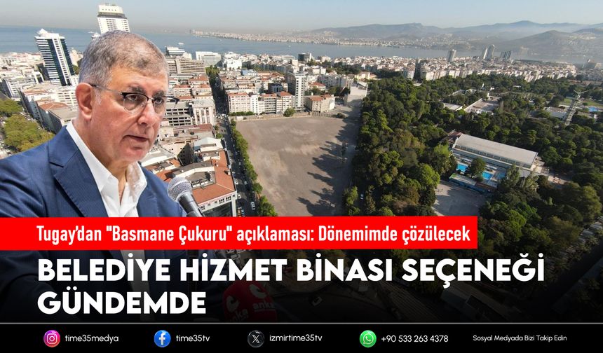 Tugay’dan "Basmane Çukuru" açıklaması: Dönemimde çözülecek