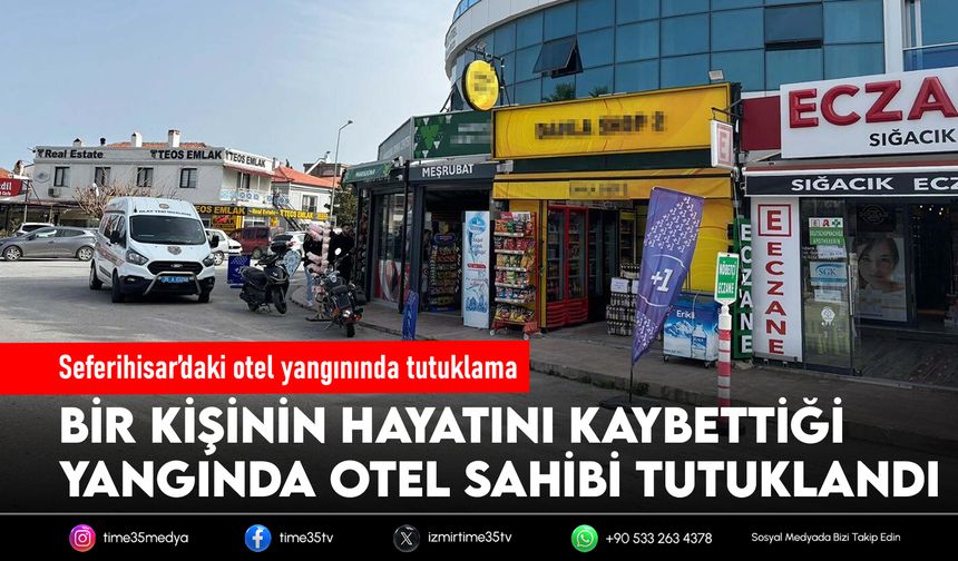 Seferihisar’daki otel yangınında  tutuklama
