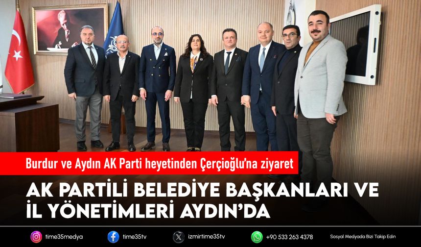 Burdur ve Aydın AK Parti heyetinden Çerçioğlu’na ziyaret