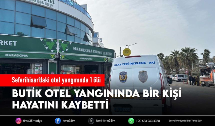 Seferihisar’daki otel yangınında 1 ölü