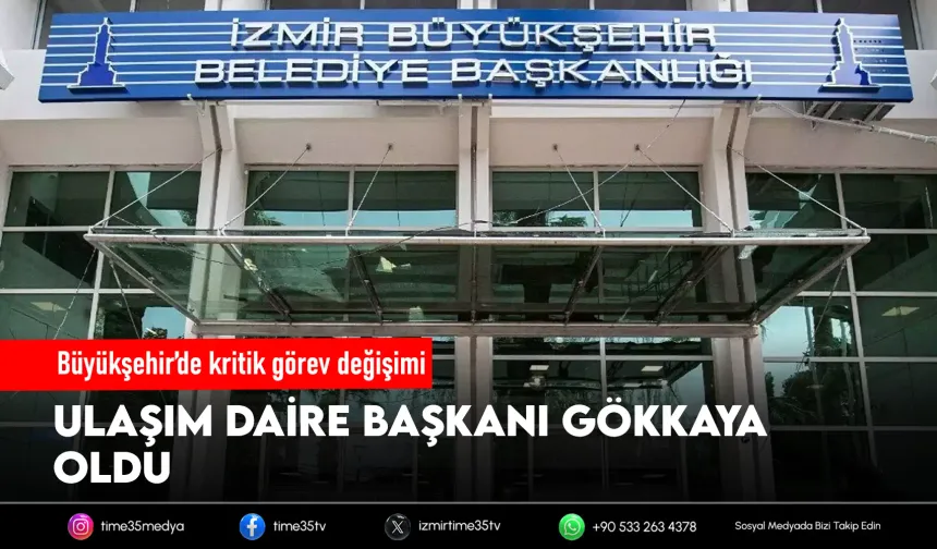 İzmir Büyükşehir’de Ulaşım Dairesi Başkanlığı’na yeni atama