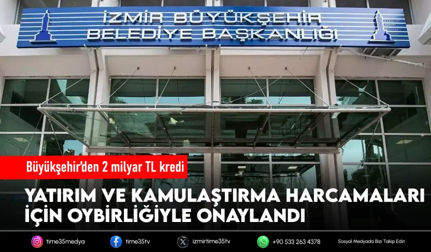 Büyükşehir Meclisi’nden 2 milyarlık krediye onay