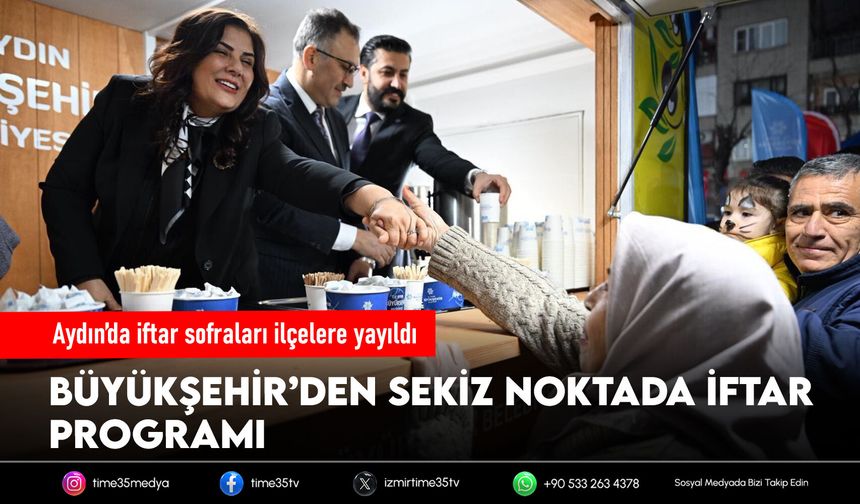 Aydın’da iftar sofraları ilçelere yayıldı