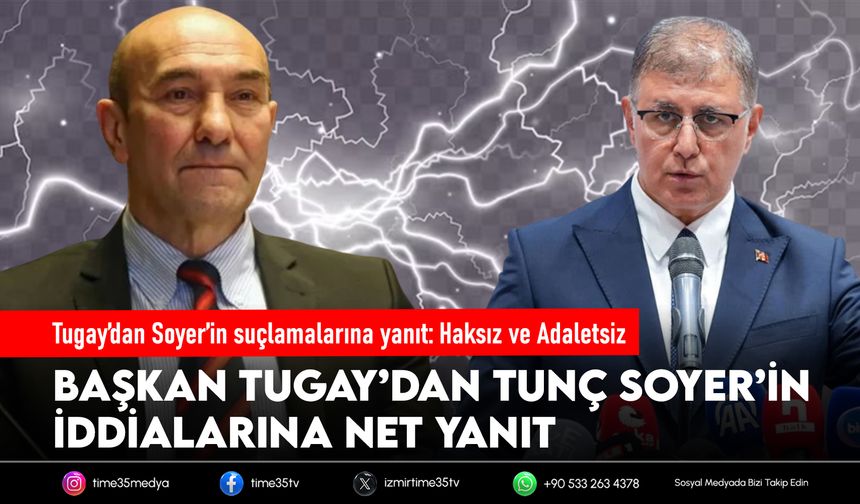 Tugay’dan Soyer’in suçlamalarına yanıt: Haksız ve Adaletsiz