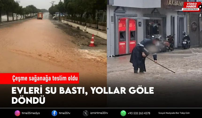 Çeşme’de sağanak; yollar göle döndü