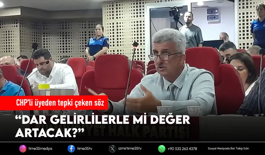 CHP’li üyeden tepki çeken söz: “Dar gelirlilerle mi değer artacak?”