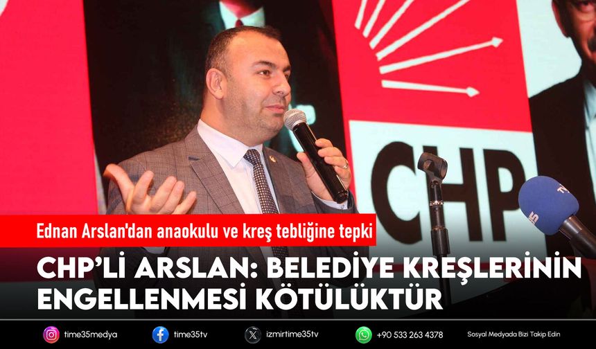 CHP'li Arslan'dan anaokulu ve kreş tebliğine tepki