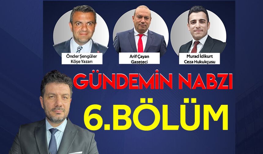 Gündemin Nabzı / 6.Bölüm