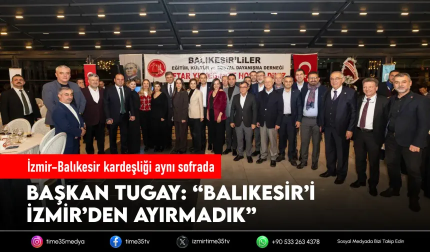 Başkan Tugay, İzmir'deki Balıkesirlilerle iftarda buluştu