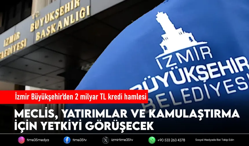 Büyükşehir Meclisi’ne 2 milyar TL’lik kredi yetkisi önergesi