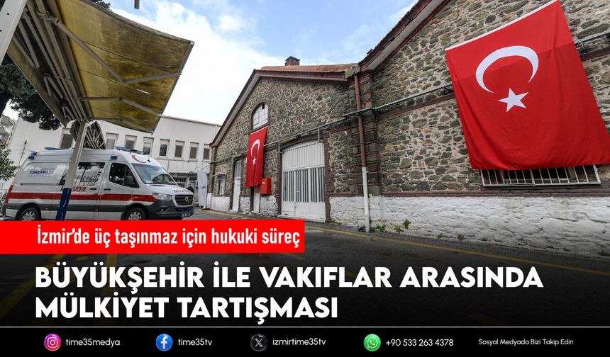 İzmir’de üç taşınmaz için hukuki süreç