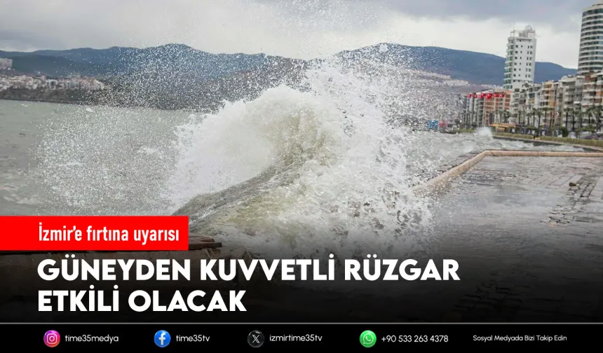 İzmir için 'kuvvetli rüzgar' ve 'fırtına' uyarısı