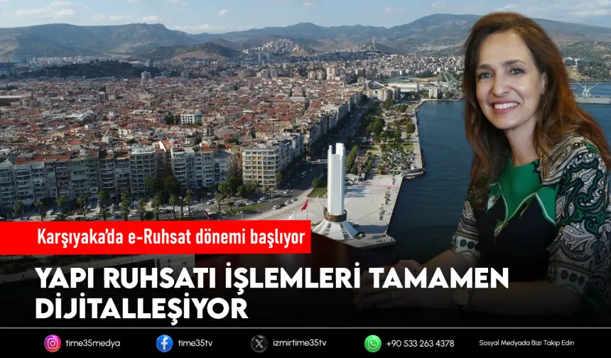Karşıyaka Belediyesi’nde e-Ruhsat dönemi başlıyor