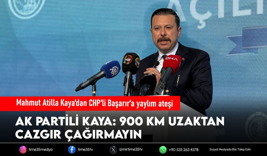 AK Partili Kaya'dan CHP'li Başarır'a yaylım ateşi