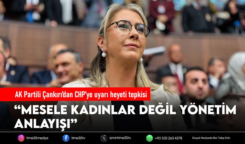 AK Partili Çankırı’dan CHP’ye uyarı heyeti tepkisi