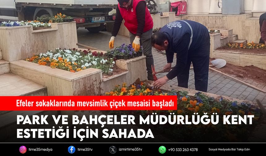 Efeler sokaklarında mevsimlik çiçek mesaisi başladı