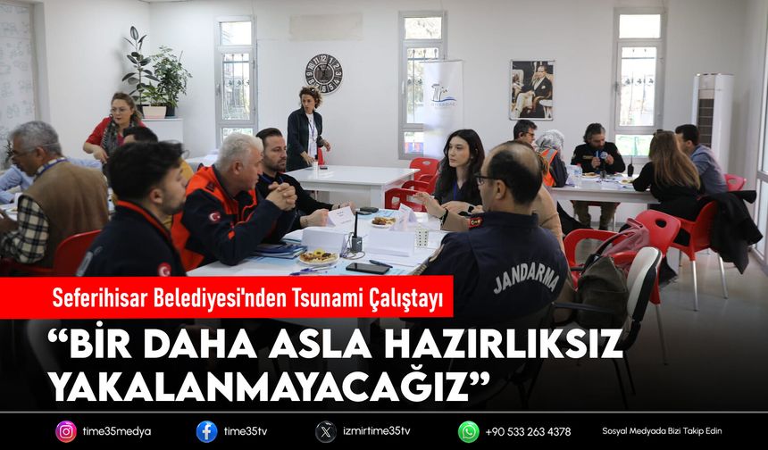 Seferihisar Belediyesi'nden Tsunami Çalıştayı