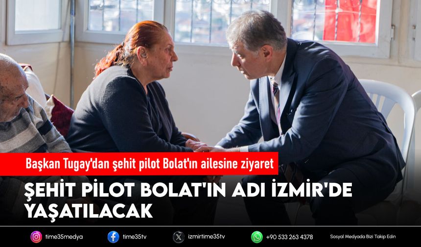 Başkan Tugay'dan şehit pilot Bolat'ın ailesine ziyaret