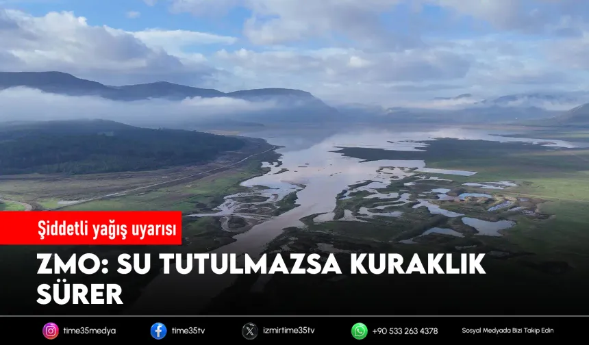 ZMO İzmir: Yağışlar muhafaza edilmezse kuraklık sürer