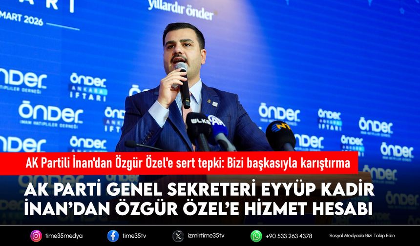 AK Partili İnan'dan Özgür Özel'e sert tepki: Bizi başkasıyla karıştırma