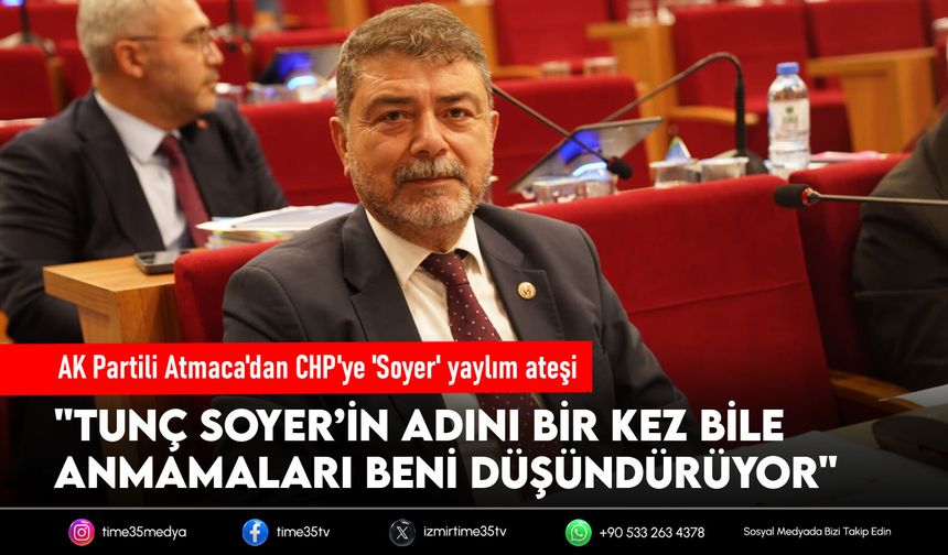AK Partili Atmaca'dan CHP'ye 'Soyer' yaylım ateşi