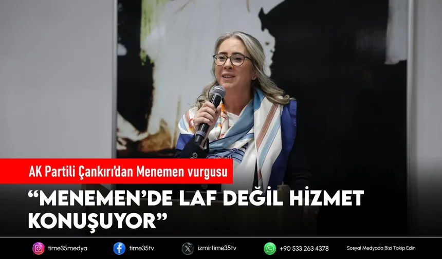 AK Partili Çankırı: “Menemen’de laf değil, hizmet konuşuyor”