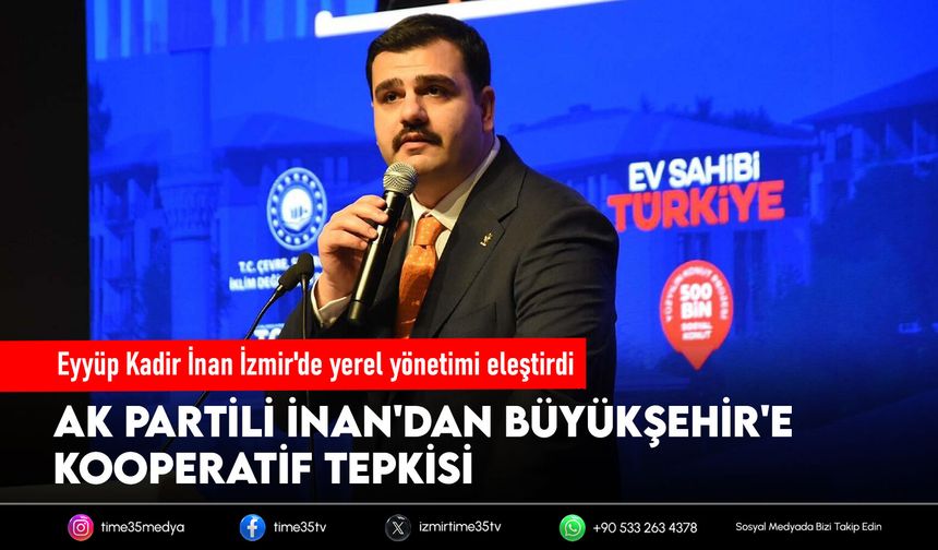 AK Partili Eyyüp Kadir İnan İzmir'de yerel yönetimi eleştirdi