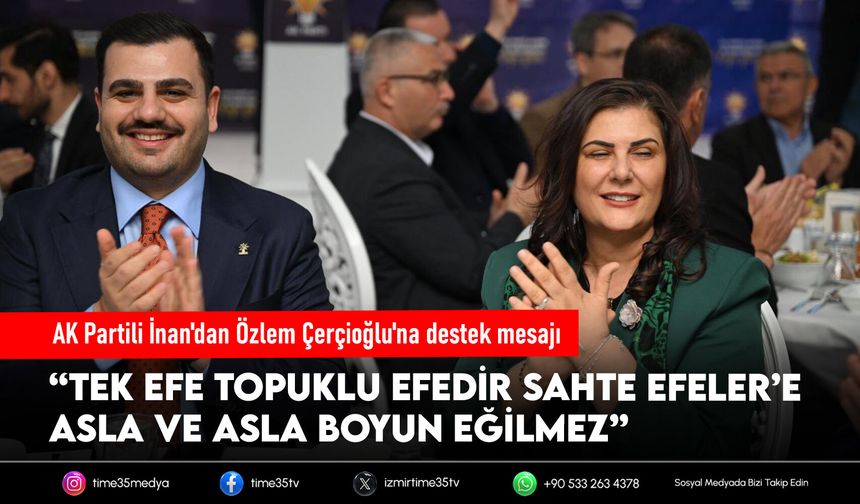 AK Partili İnan'dan Özlem Çerçioğlu'na destek mesajı