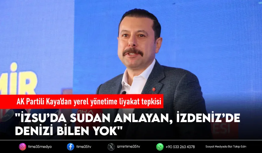 AK Partili Kaya’dan İZSU ve İZDENİZ eleştirisi