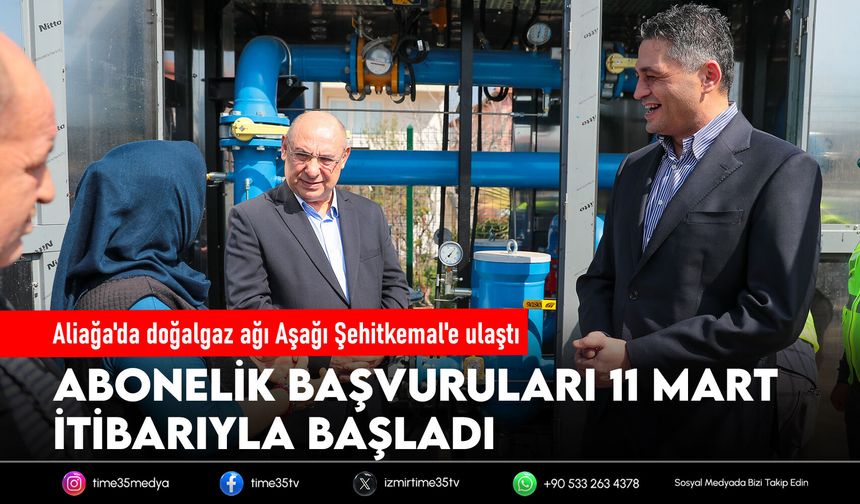 Aliağa'da doğalgaz ağı Aşağı Şehitkemal'e ulaştı