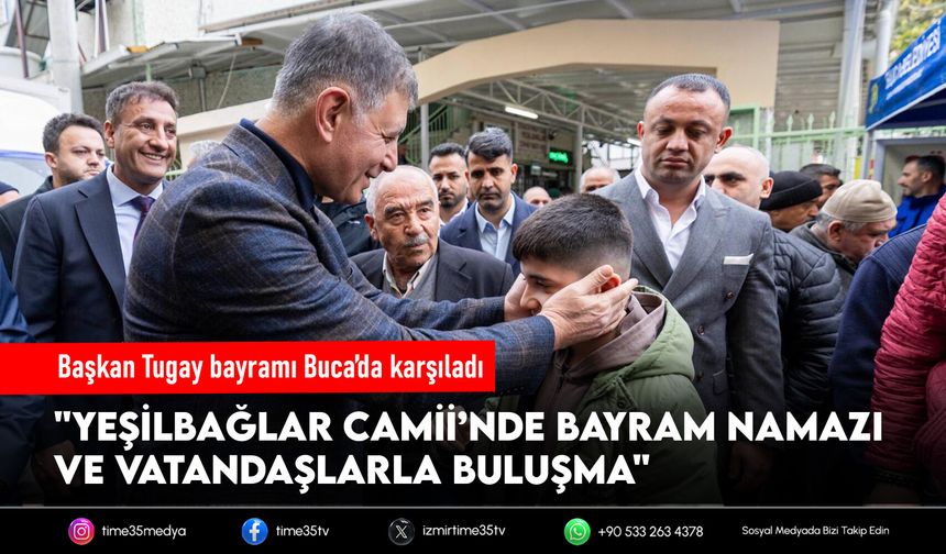 Başkan Tugay bayramı Buca’da karşıladı