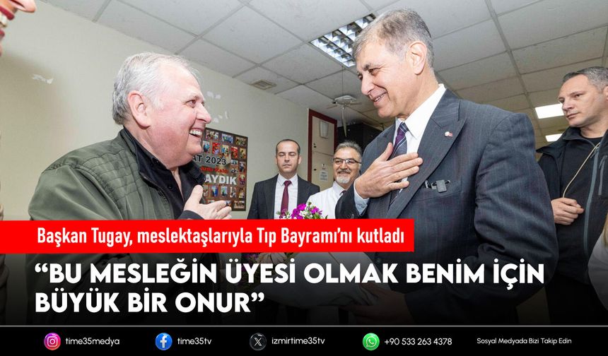 Başkan Tugay, meslektaşlarıyla Tıp Bayramı’nı kutladı