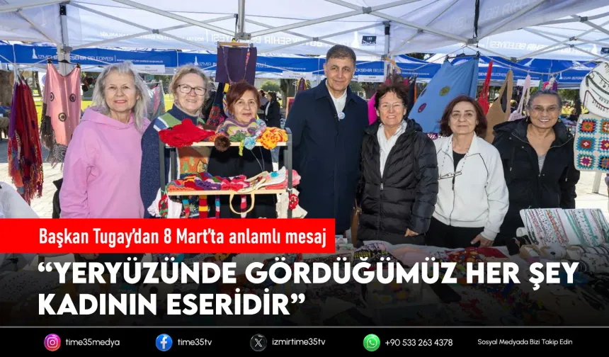 Başkan Tugay, Atatürk'ün sözüyle kadınlar gününü kutladı