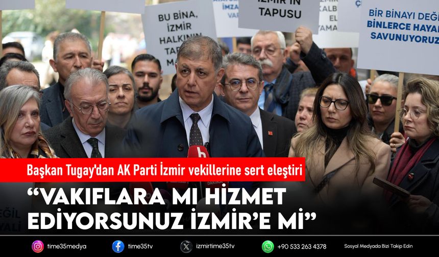 Başkan Tugay'dan AK Parti İzmir vekillerine sert eleştiri