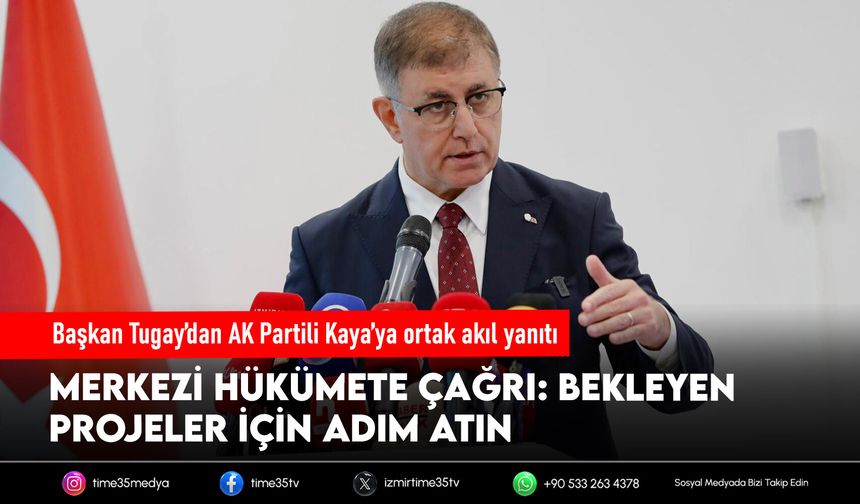 Başkan Tugay’dan AK Partili Kaya’ya ortak akıl yanıtı