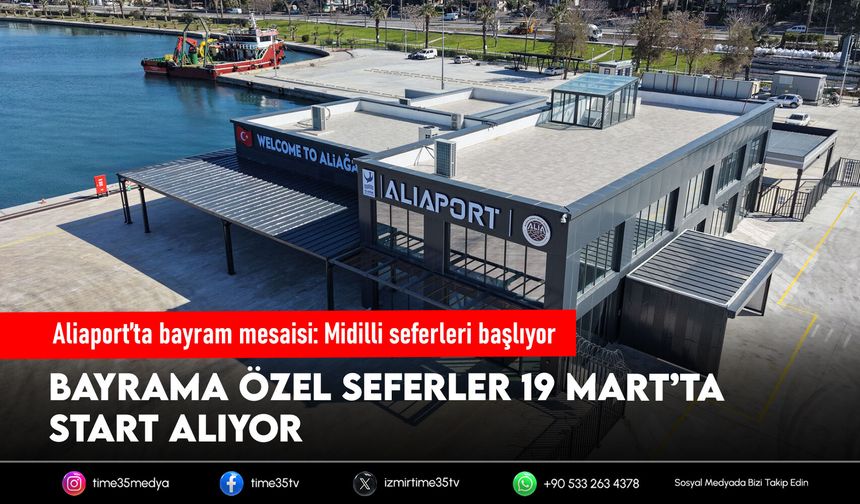 Aliaport’ta bayram mesaisi: Midilli seferleri başlıyor