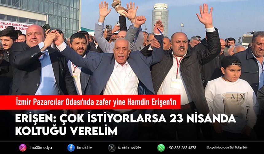 İzmir Pazarcılar Odası'nda zafer yine Hamdin Erişen'in