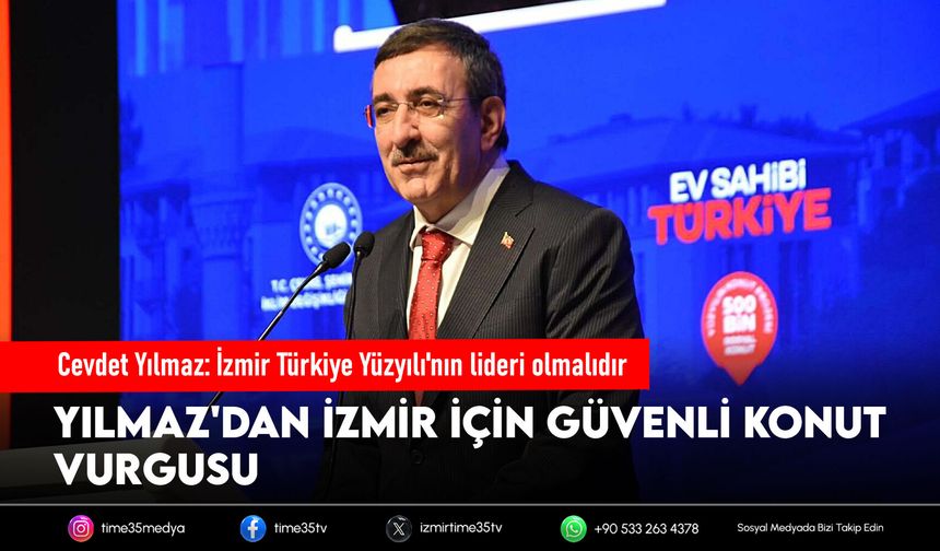 Cevdet Yılmaz: İzmir Türkiye Yüzyılı'nın lideri olmalıdır