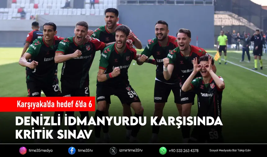 Karşıyaka ile Denizli İdmanyurdu önemli sınavda