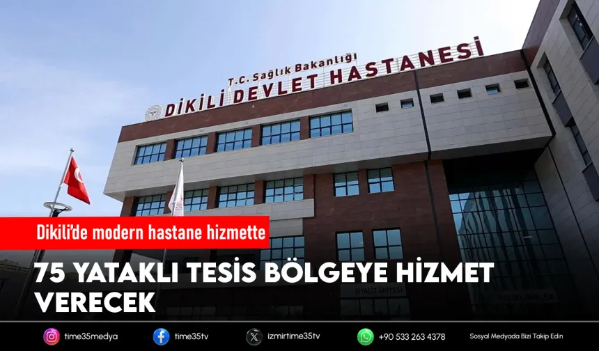 75 yataklı Dikili Devlet Hastanesi açıldı