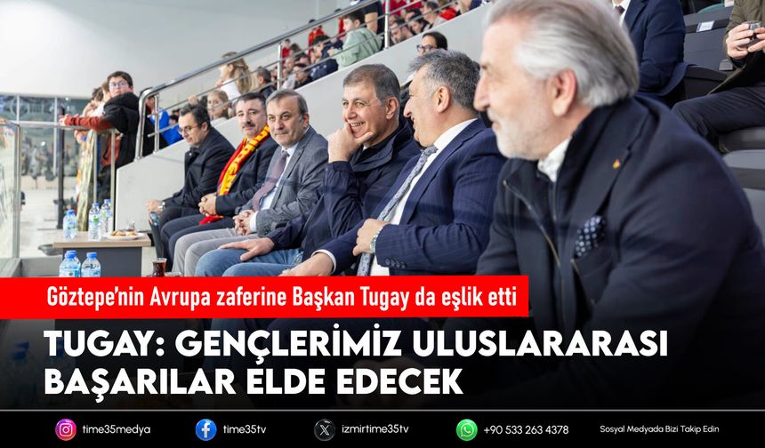 Göztepe’nin Avrupa zaferine Başkan Tugay da eşlik etti